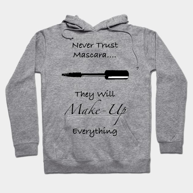 Never Trust Mascara Funny Quote Hoodie by Athenis